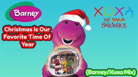 Barney Christmas Is Our Favorite Time Of Year Barneyxuxa Mix Youtube