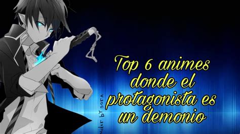Top 6 Animes Donde El Protagonista Es Un Demonio Youtube