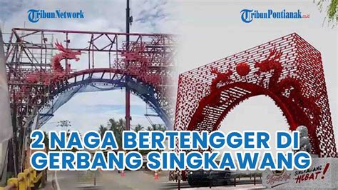 2 Naga Seberat 92 Ton Bertengger Di Gerbang Cap Go Meh Kota Singkawang