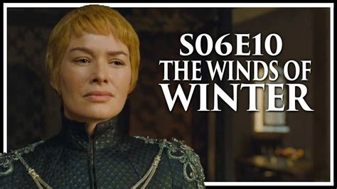 Game Of Thrones Season 6 Episode 10 The Winds Of Winter In Depth