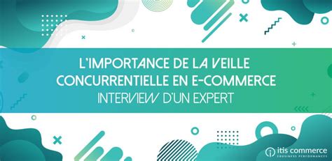 La Veille Concurrentielle Est Elle Essentielle En E Commerce Interview