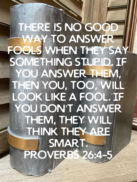 Proverbs 264 5 There Is No Good Way To Answer Fools When They Say