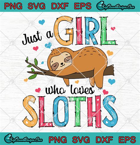 Just A Girl Who Loves Sloths Png Svg Eps Dxf Cricut File Silhouette Svg