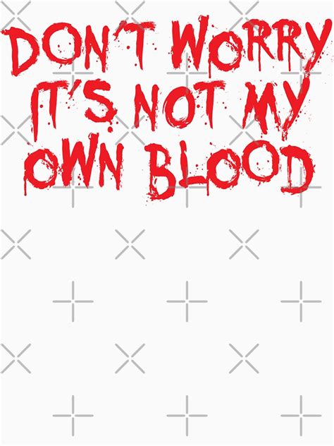 Dont Worry Its Not My Blood Essential T Shirt For Sale By