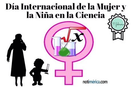 11 De Febrero Día Internacional De La Mujer Y La Niña En La Ciencia ¿por Qué Se Celebra Hoy