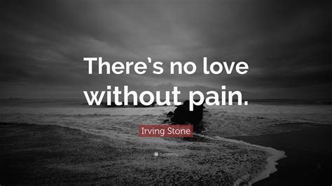 The great collection of no love wallpaper for desktop, laptop and mobiles. Irving Stone Quote: "There's no love without pain."