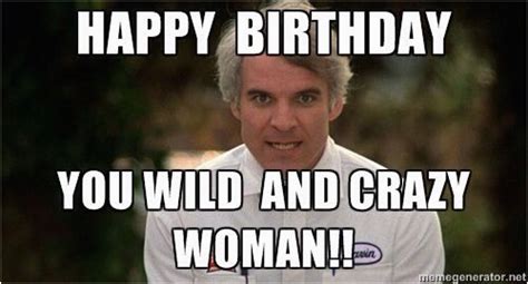 Crazy Lady Birthday Meme Happy Birthday You Wild And Crazy Woman
