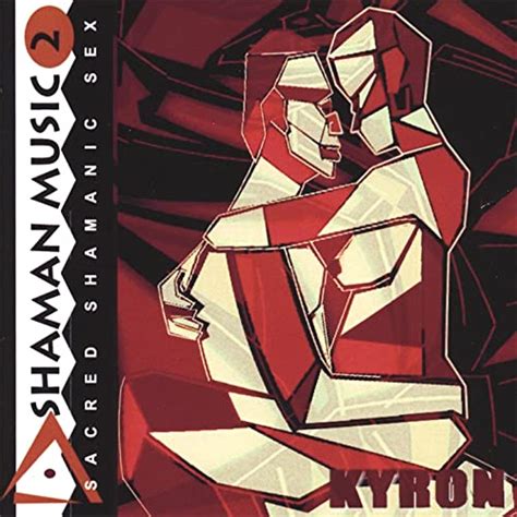 Shaman Music 2 Sacred Shamanic Sex By Kyron On Amazon Music