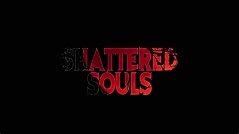 Shattered Souls 2016 Youtube