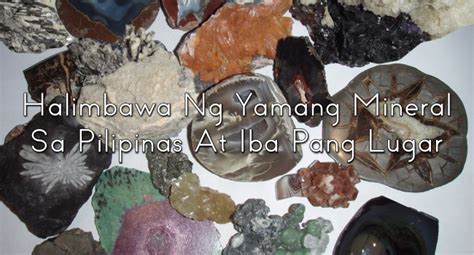 Halimbawa Ng Yamang Mineral Sa Pilipinas At Iba Pang Lugar