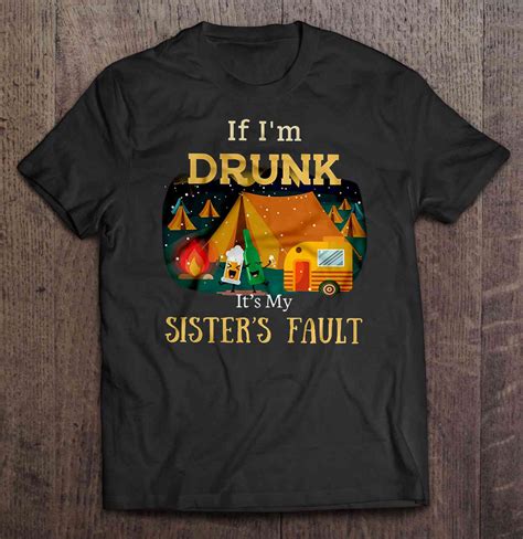 If Im Drunk Its My Sisters Fault Beer Camping Sister Version Shirt Teeherivar