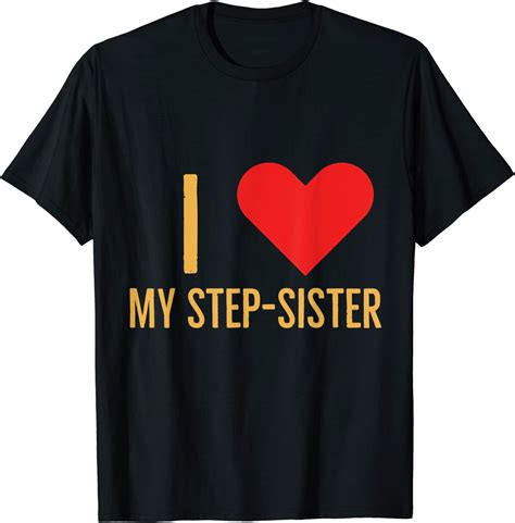 I Love My Step Sister T Shirt Uk Clothing