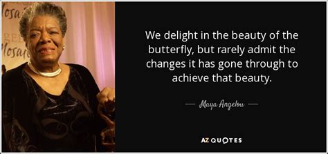 Phenomenal woman poem by maya angelou. Maya Angelou quote: We delight in the beauty of the ...