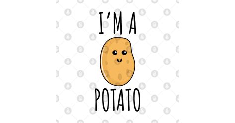 Im A Potato Potato T Shirt Teepublic