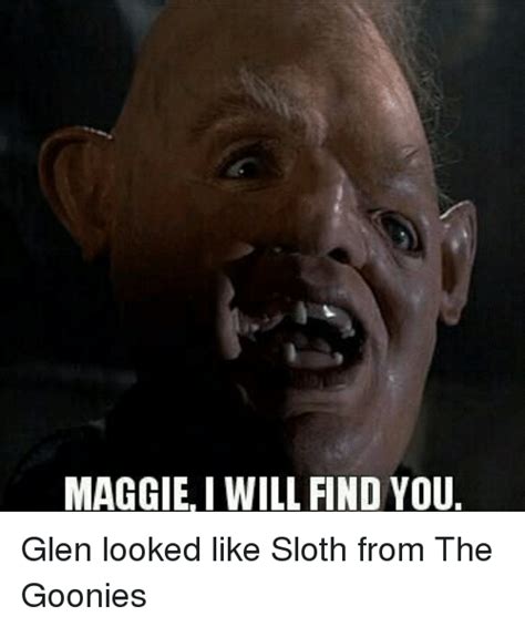 Glenn walking dead sloth goonies meme « play the best. MAGGIE I WILL FIND YOU Glen Looked Like Sloth From the ...
