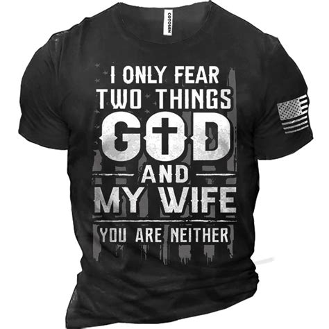 I Only Fear Two Things God And My Wife You Are Neither Mens Cotton Tee