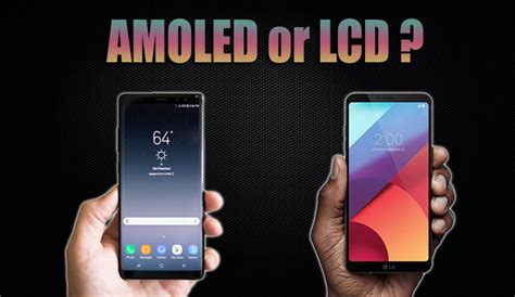 Amoled Vs Lcd Displays Which One Is Better
