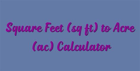 Square Feet Sq Ft To Acre Ac Calculator Simple Converter