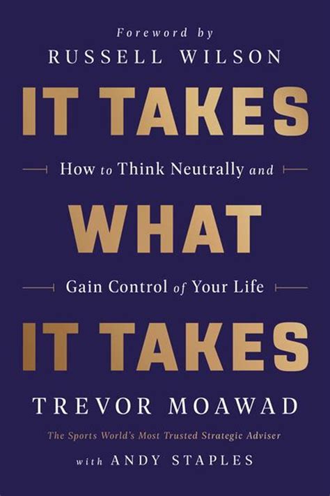 Buy It Takes What It Takes How To Think Neutrally And Gain Control Of Your Life By Trevor