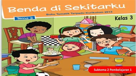 Didalam tiap tema terdapat 4 subtema (subtema 1, subtema 2, subtema3, dan subtema4). Kelas 3, Tema 3 Subtema 2 Pembelajaran 1 - YouTube