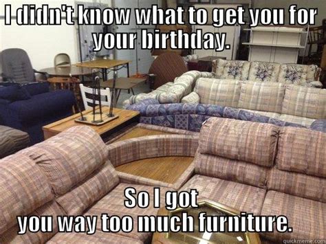 So Much Furniture Quickmeme