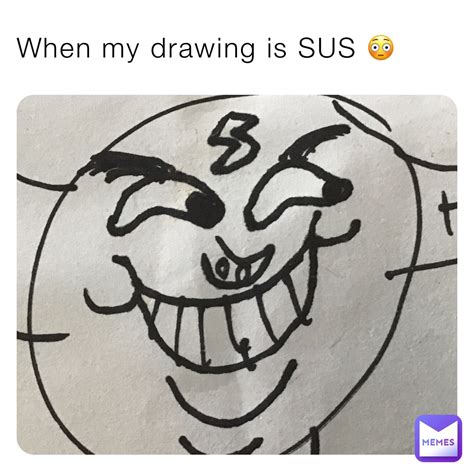 When My Drawing Is Sus 😳 Alex332 Memes