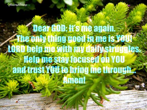 Rather, he trusts us with things and gives us opportunities to fail because his trust is a gift to us. Flowery Blessing: Dear GOD: It's me again. The only thing ...