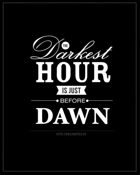Darkest Hour Is Just Before Dawn From Daily Quotes Inspirational
