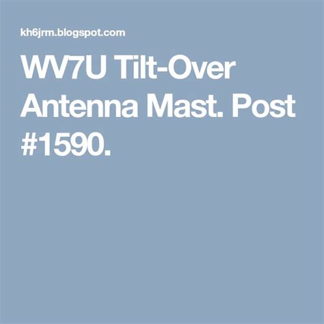 Wv7u Tilt Over Antenna Mast Post 1590 Antenna Masts Ham Radio