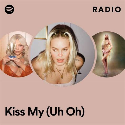 Kiss My Uh Oh Radio Playlist By Spotify Spotify