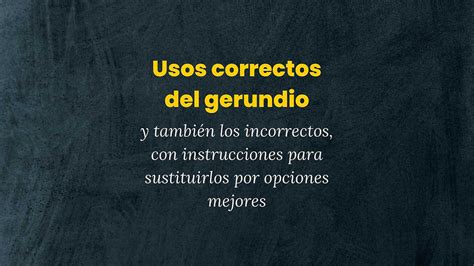 Usos Correctos Del Gerundio