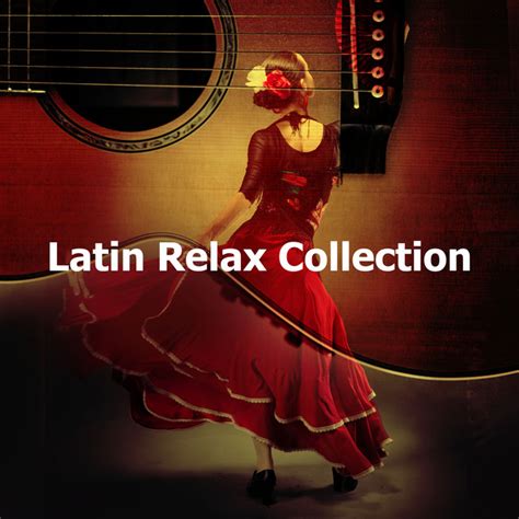 Latin Relax Collection Album By Guitarras Flamencas Spotify