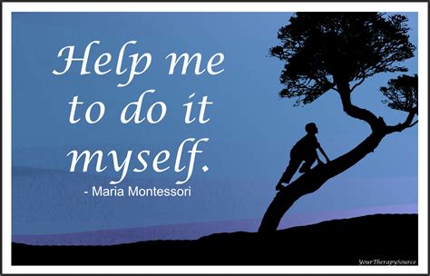 Help Me To Do It Myself - Maria Montessori - Your Therapy Source