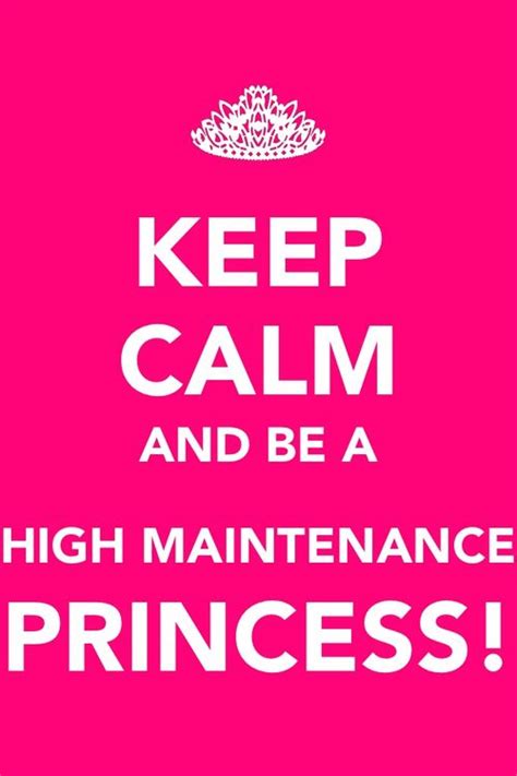 Keep Calm And Be A High Maintenance Princess Gods Princess Im A