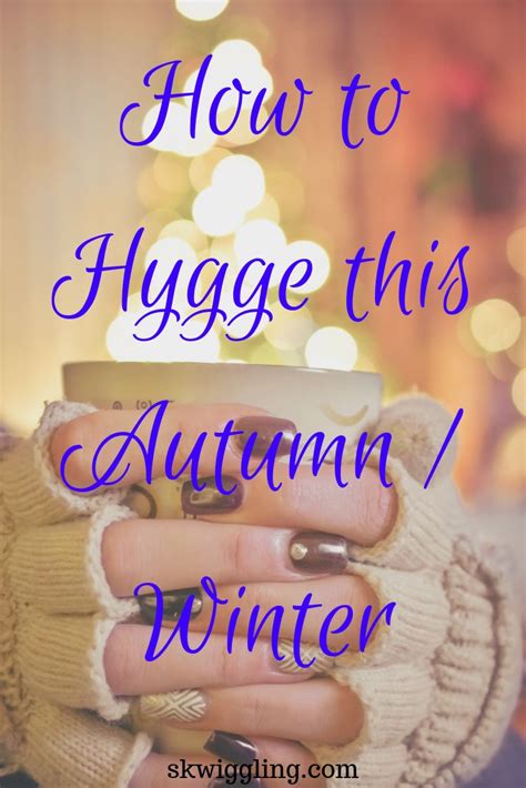 How To Hygge This Autumnwinter Just Skwiggling About What Makes