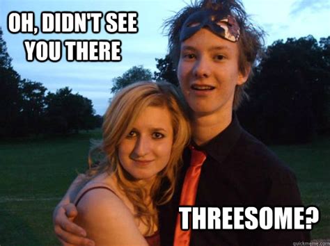 Oh Didnt See You There Threesome Original Pryde Quickmeme