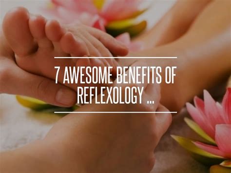 7 Awesome Benefits Of Reflexology Reflexology Benefits Reflexology Foot Reflexology Benefits