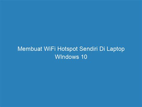 Membuat WiFi Hotspot Sendiri Di Laptop WIndows