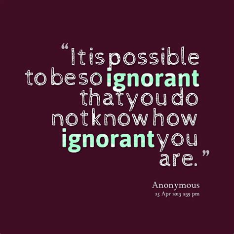 Dec 30, 2016 · not malice but ignorance is the deadliest foe of human progress. IGNORANT PEOPLE QUOTES image quotes at relatably.com