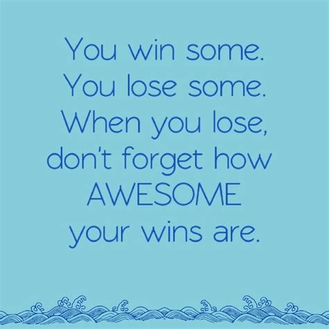 You Win Some You Lose Some Quotes Shortquotescc