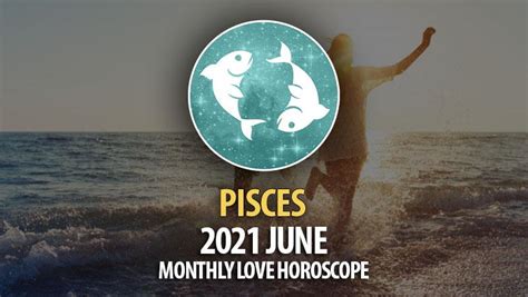 Pisces 2021 June Monthly Love Horoscope Horoscopeoftoday