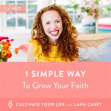 Cultivate Your Life Podcast Episode 022 1 Simple Way To Grow Your Faith Lara Casey Faith