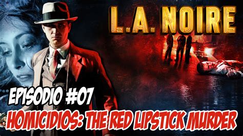 L A Noire 07 HomicÍdios The Red Lipstick Murder Youtube