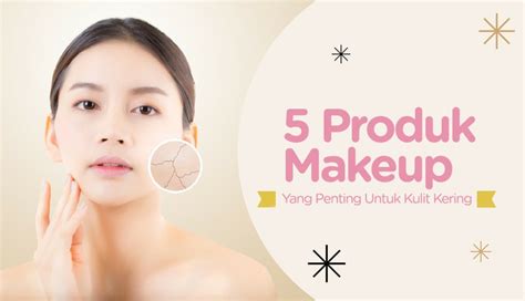 5 Produk Makeup Yang Penting Untuk Kulit Kering Watsons Indonesia