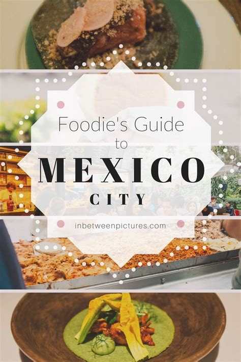 Quick Guide To Mexico City Food In Between Pictures Mexico City