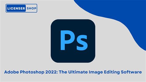 Adobe Photoshop 2022 Unleash Image Editing Supremacy
