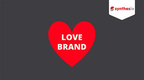 7 Conseils Pour Faire De Votre Marque Une Love Brand