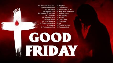 Good Friday 2021 Best Easter Christian Worship Songs With Lyrics