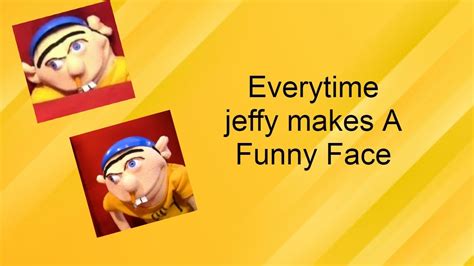Everytime Jeffy Makes A Funny Face Youtube