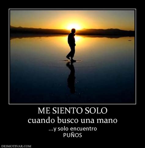 Desmotivaciones ME SIENTO SOLO cuando busco una mano ...y ...